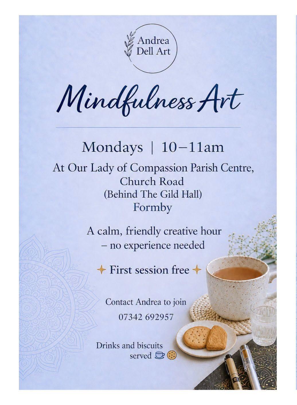 Poster for Mindfulness Art with Andrea Dell Art, Mondays 10 to 11am at Our Lady of Compassion Parish Centre, Church Road, Formby. First session free.